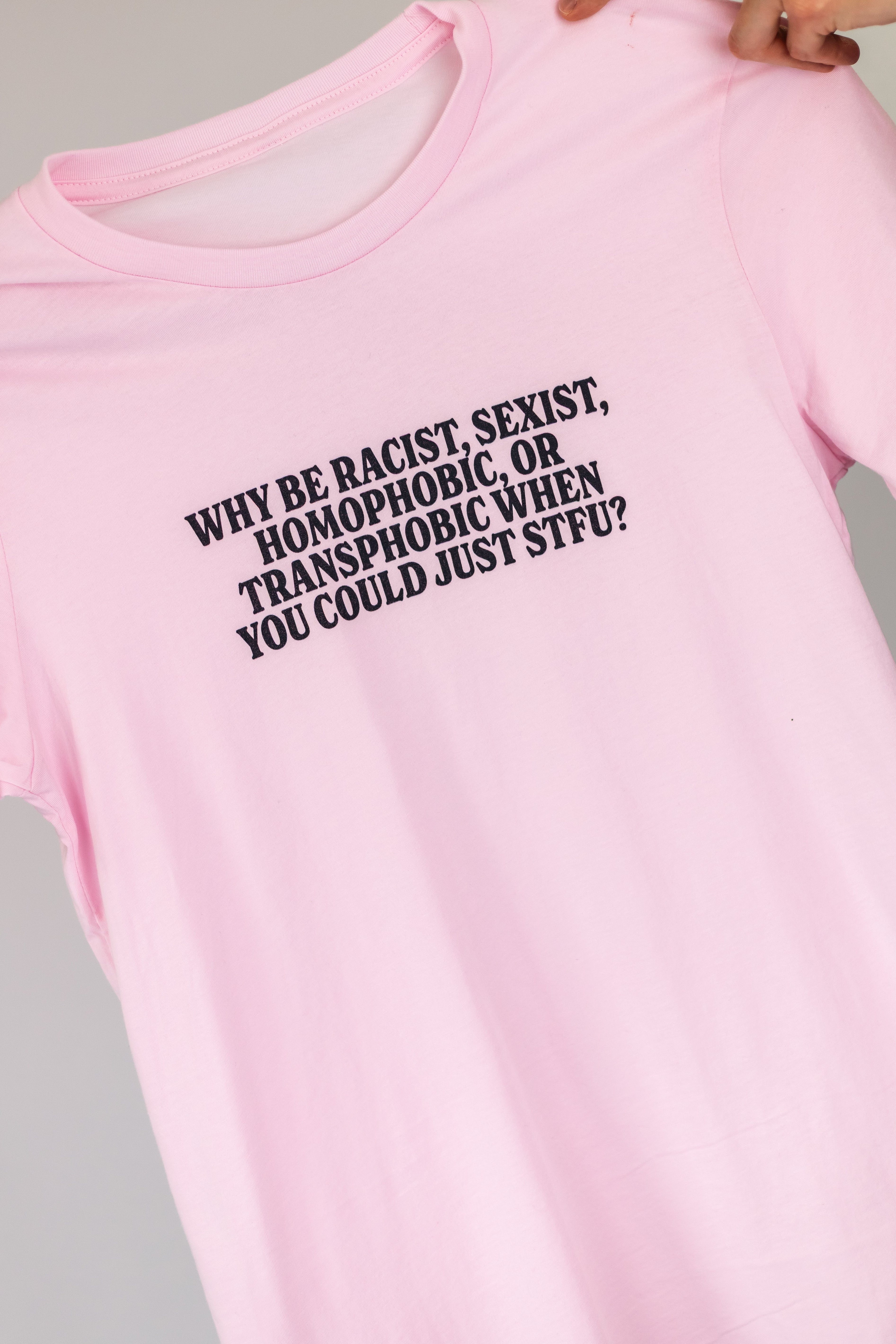 Why Be Racist, Sexist, Homophobic, Or Transphobic When You Could Just STFU Unisex T-Shirt
