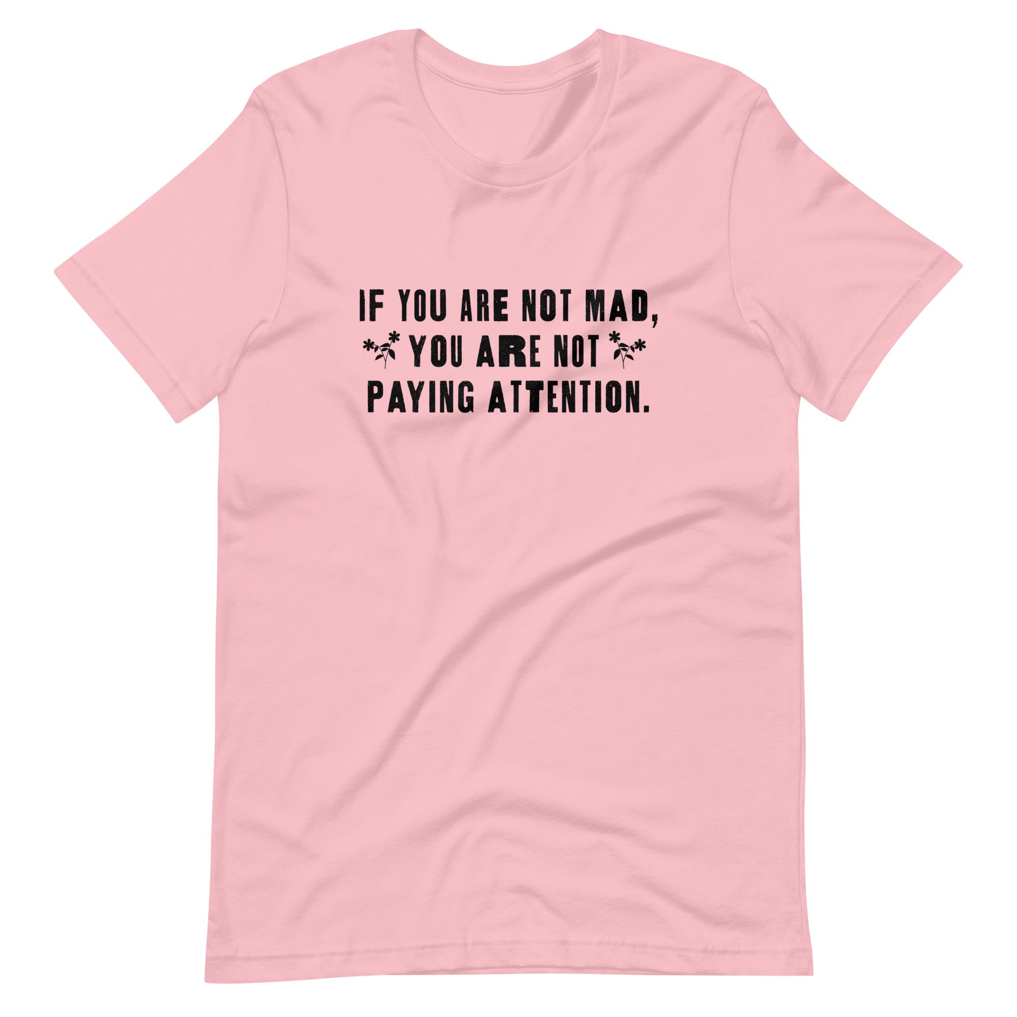 Si no estás enojado no estás prestando atención camiseta unisex