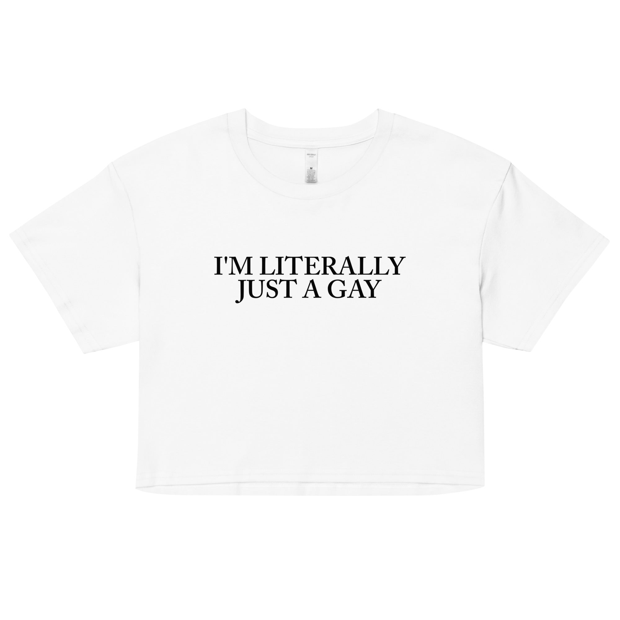 Literally Just a Gay Crop Top (Limited Sizes/XS-XL)