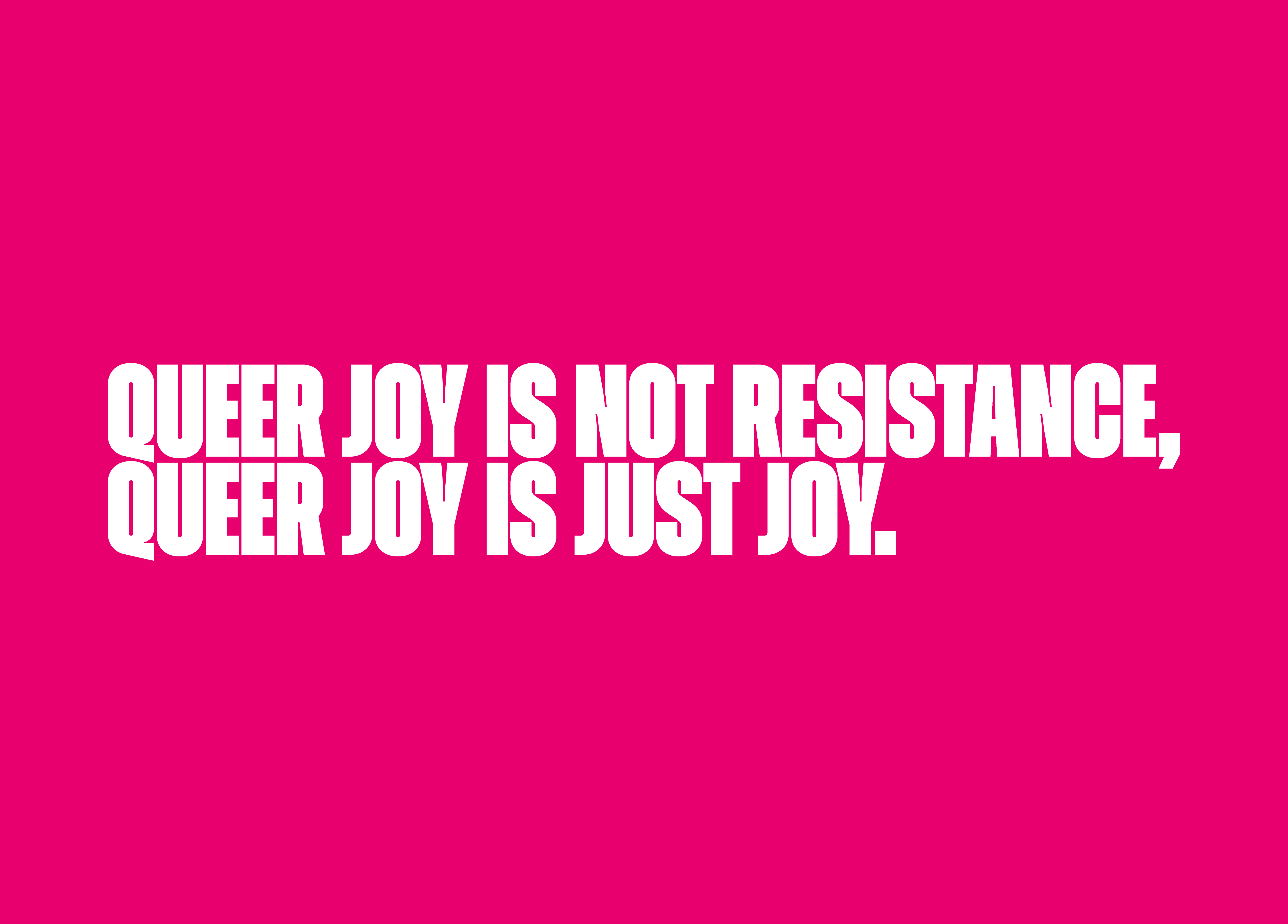 Queer Joy Is Not Resistance, Queer Joy Is Just Joy