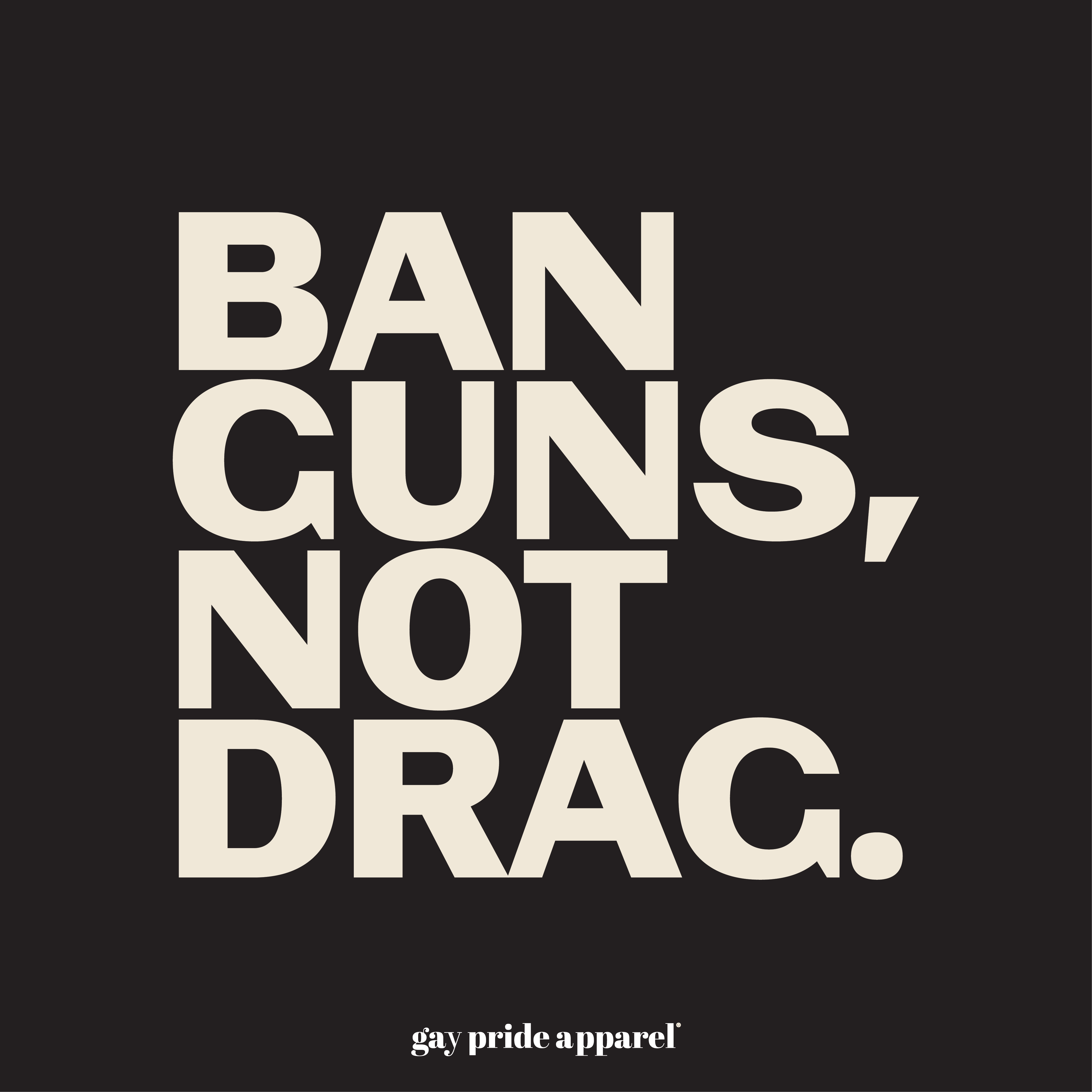 Ban Guns, Not Drag - Our Opinion
