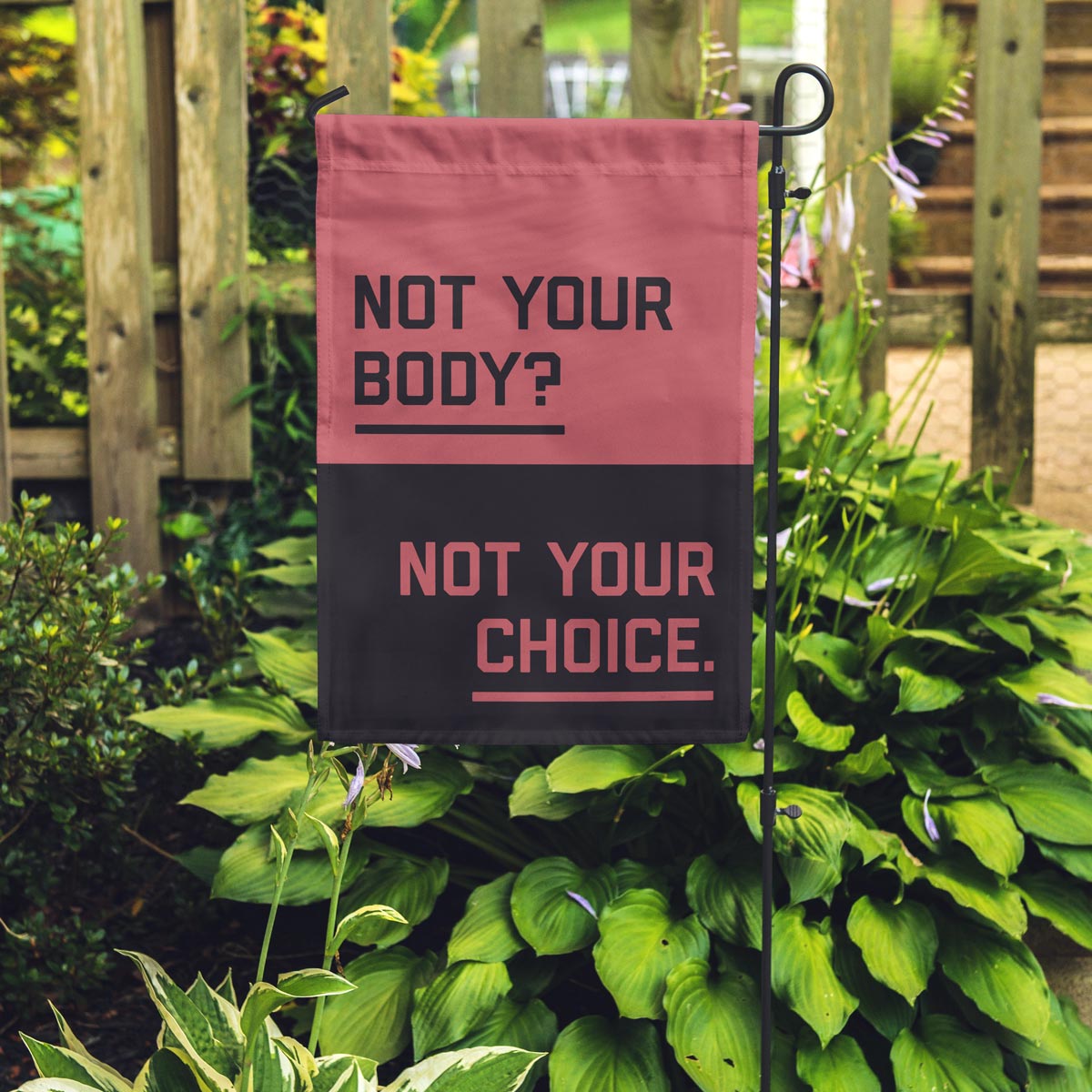 "Not Your Body? Not Your Choice." Garden Flag