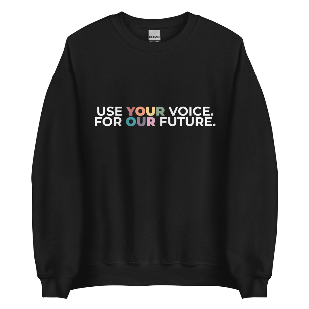 Use Your Voice For Your Future Unisex Sweatshirt