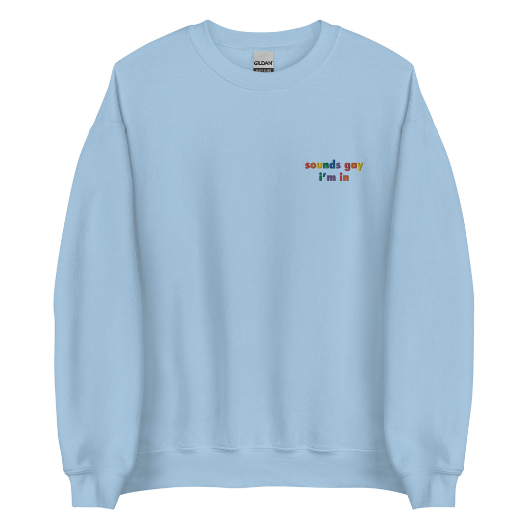 Sounds Gay I'm In Embroidered Unisex Sweatshirt