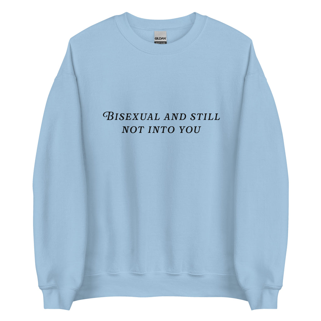 Bisexual and Still Not Into You Unisex Sweatshirt