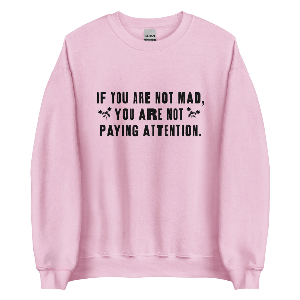 If You Are Not Mad You Are Not Paying Attention Unisex Sweatshirt