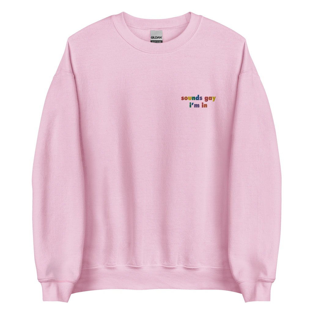 Sounds Gay I'm In Embroidered Unisex Sweatshirt