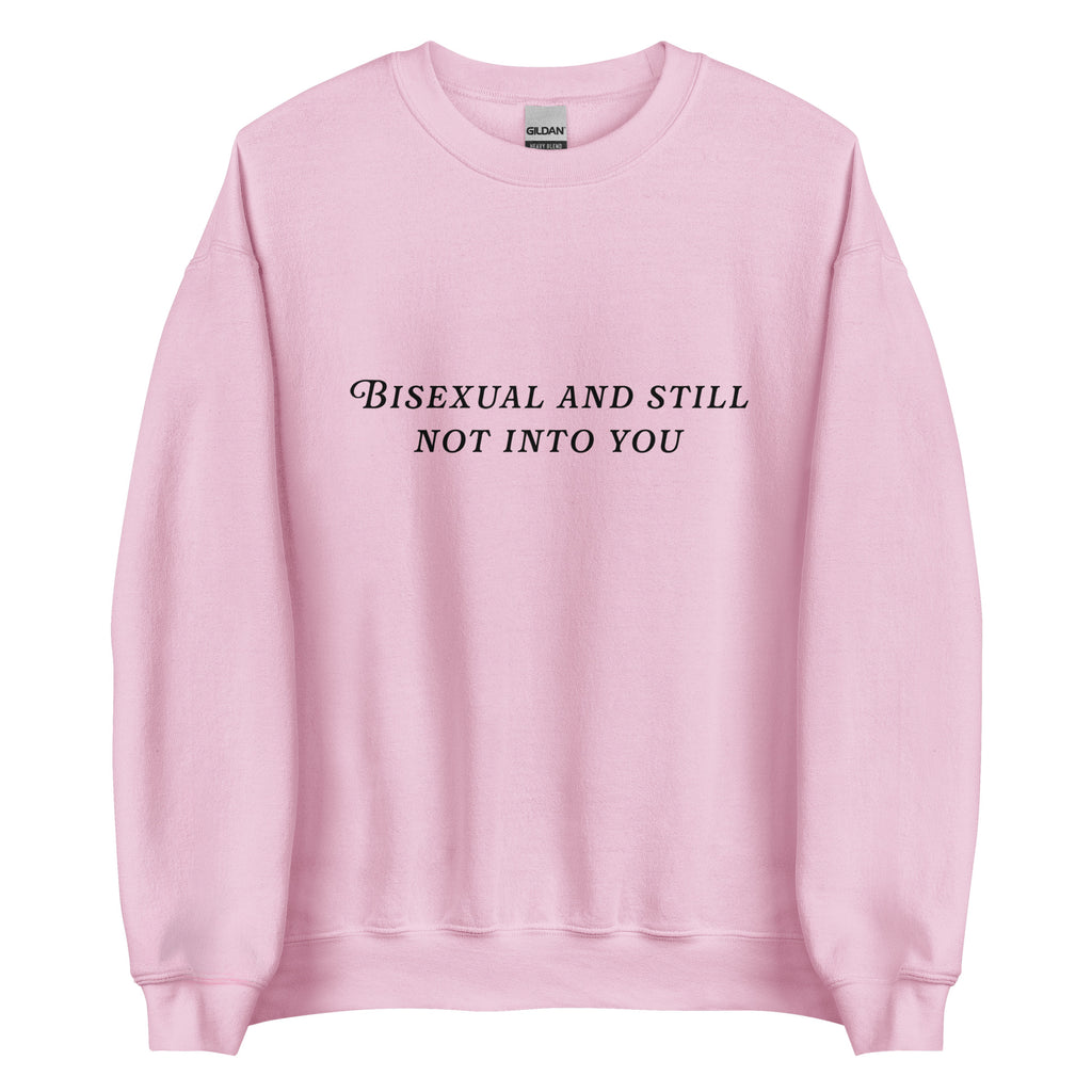 Bisexual and Still Not Into You Unisex Sweatshirt