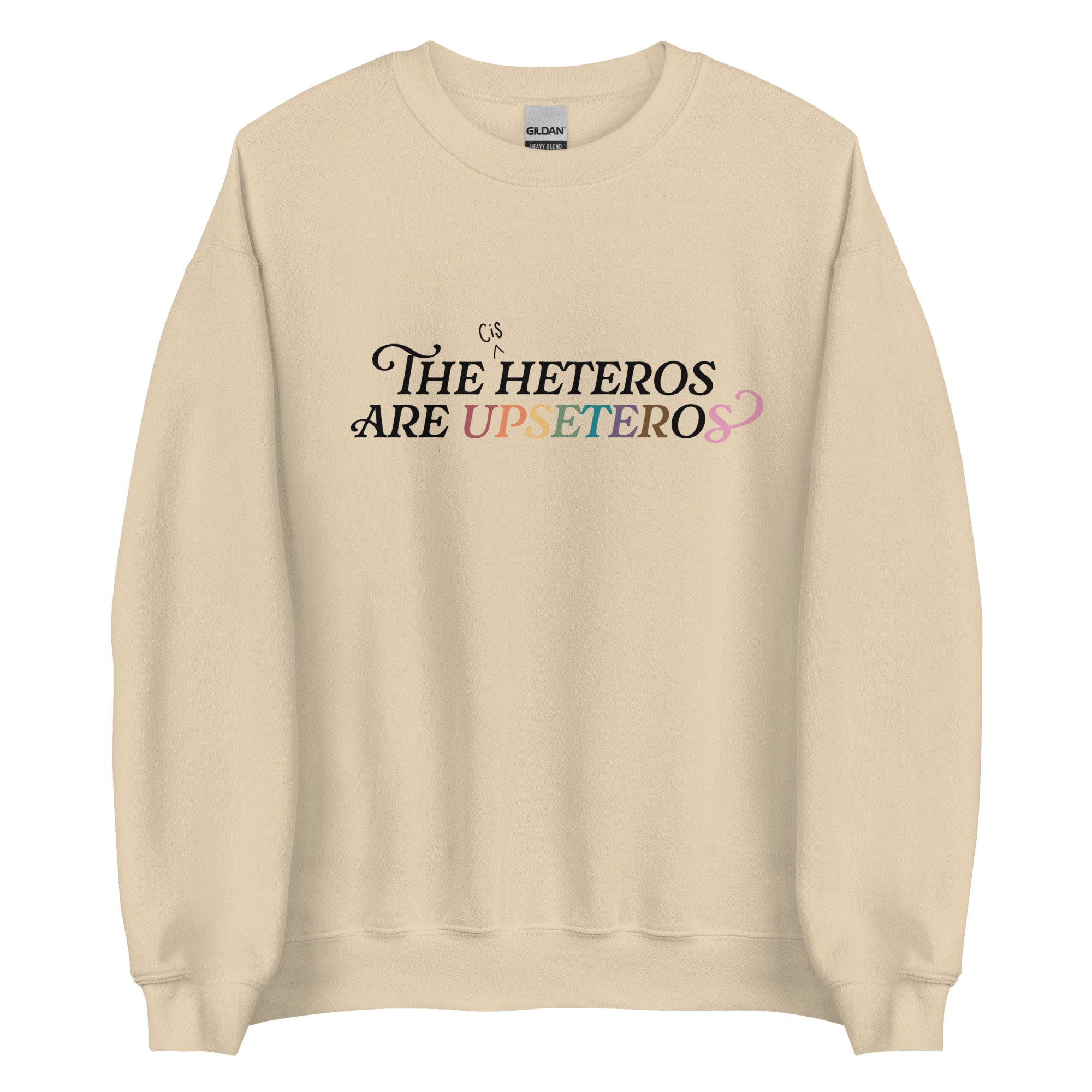 The (Cis) Heteros Are Upseteros Unisex Sweatshirt