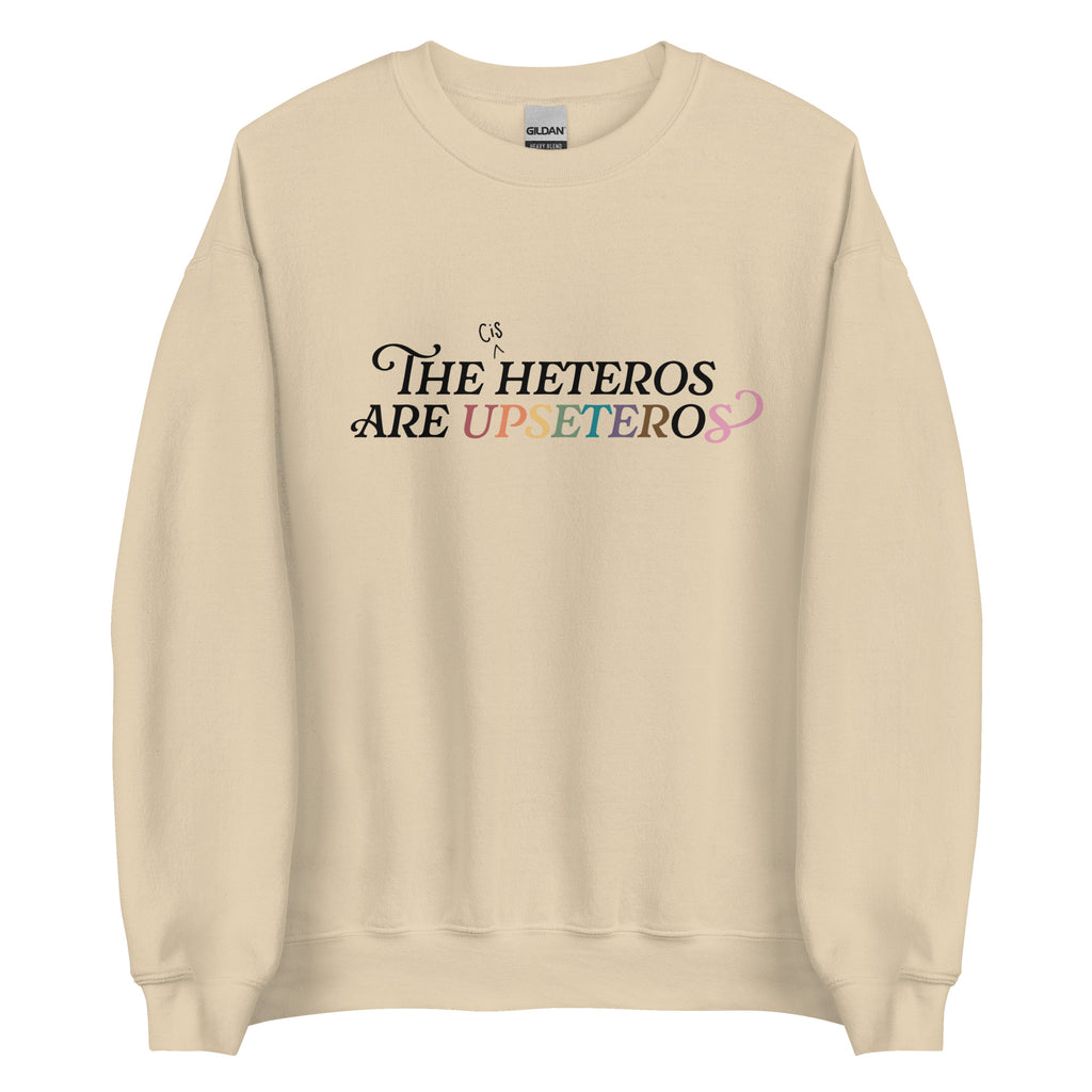 The (Cis) Heteros Are Upseteros Unisex Sweatshirt