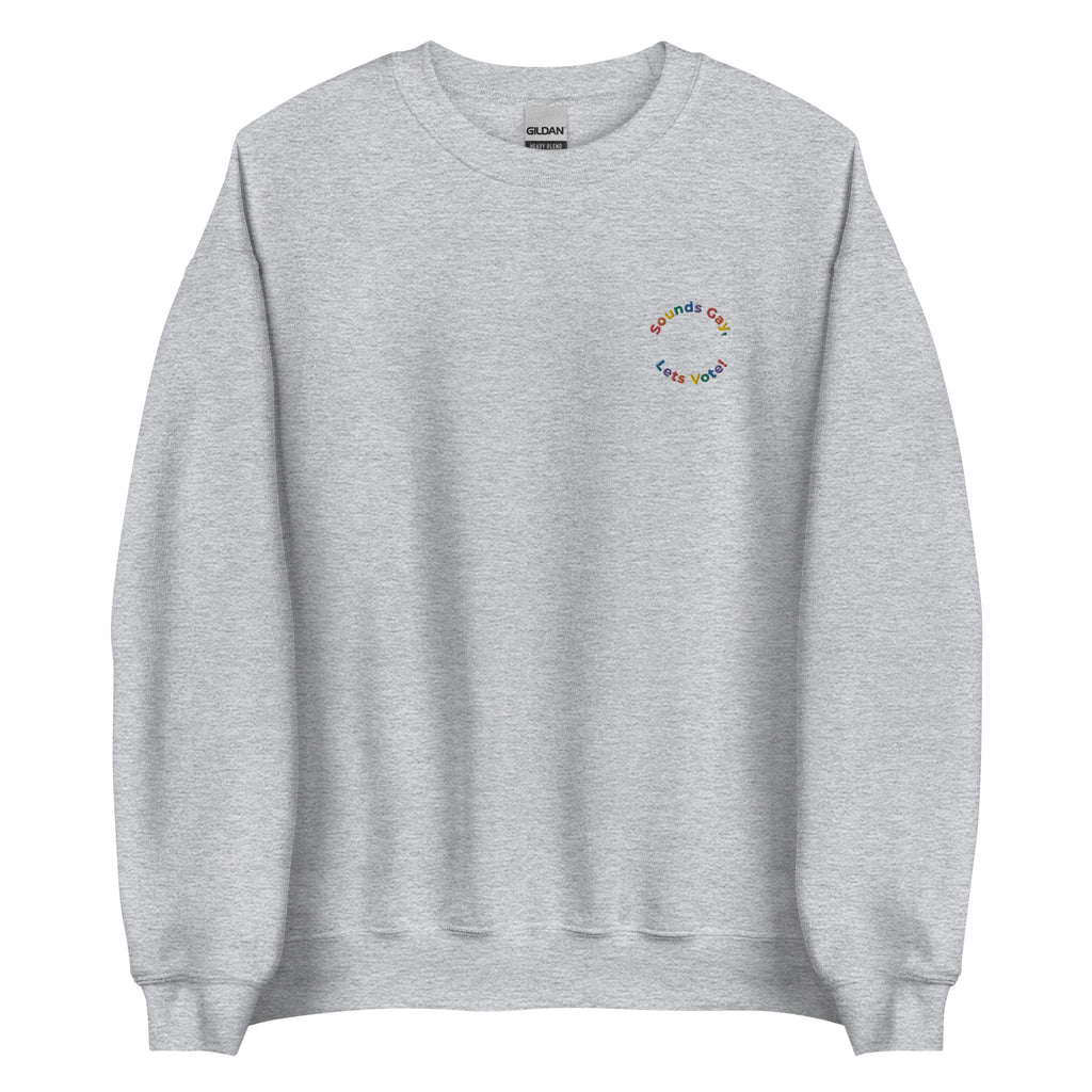 Sounds Gay, Lets Vote Embroidered Unisex Sweatshirt