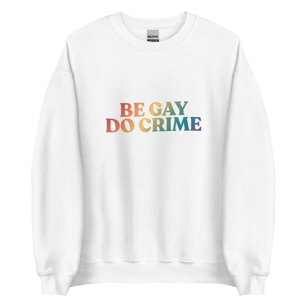 Be Gay Do Crime Unisex Sweatshirt