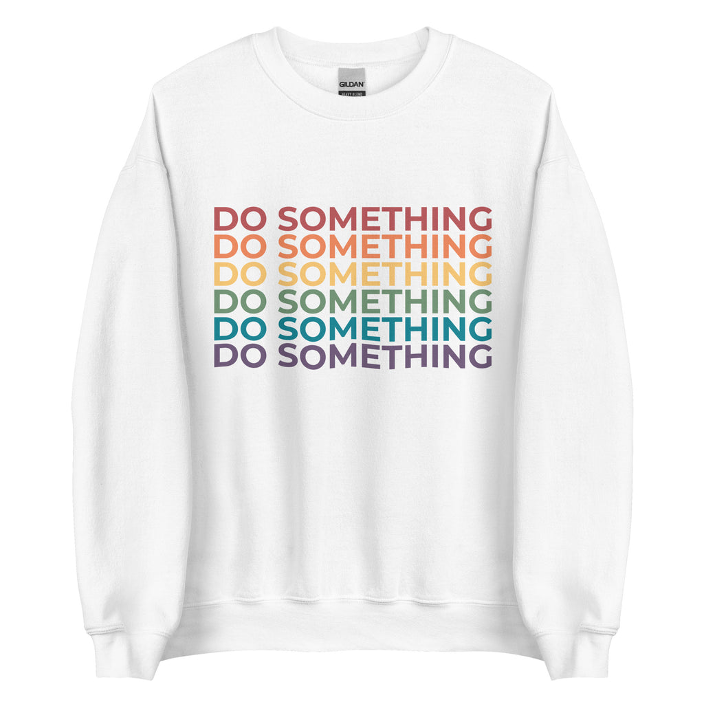 Do Something Unisex Sweatshirt