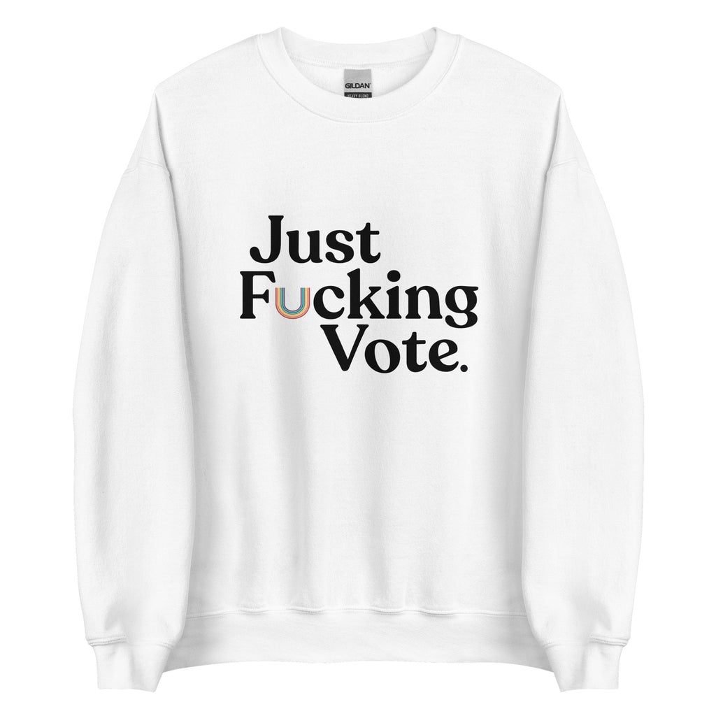 Just Fucking Vote Unisex Sweatshirt