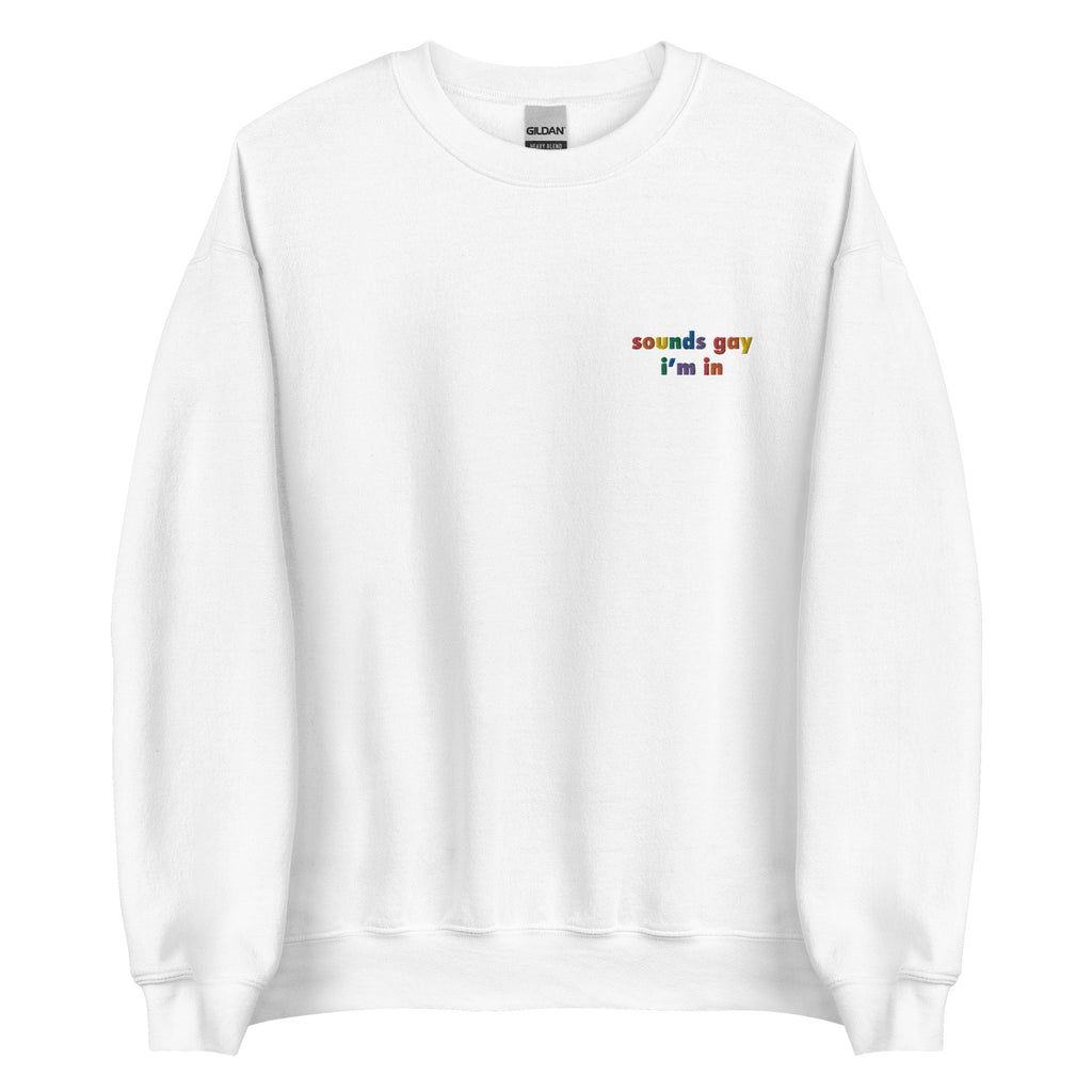 Sounds Gay I'm In Embroidered Unisex Sweatshirt