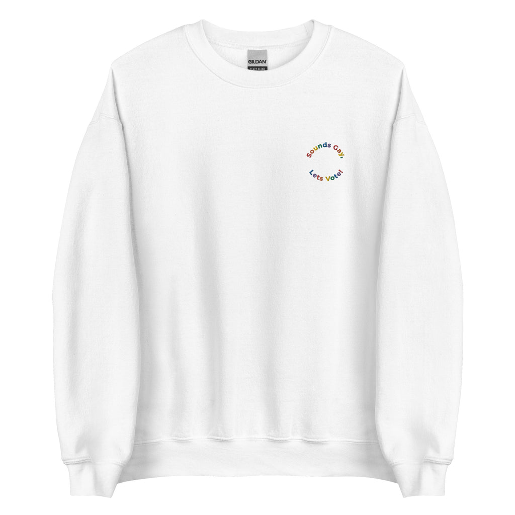 Sounds Gay, Lets Vote Embroidered Unisex Sweatshirt