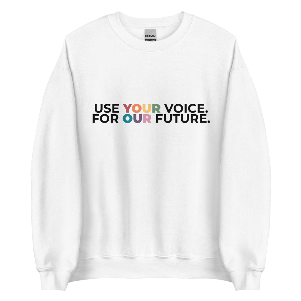 Use Your Voice For Your Future Unisex Sweatshirt