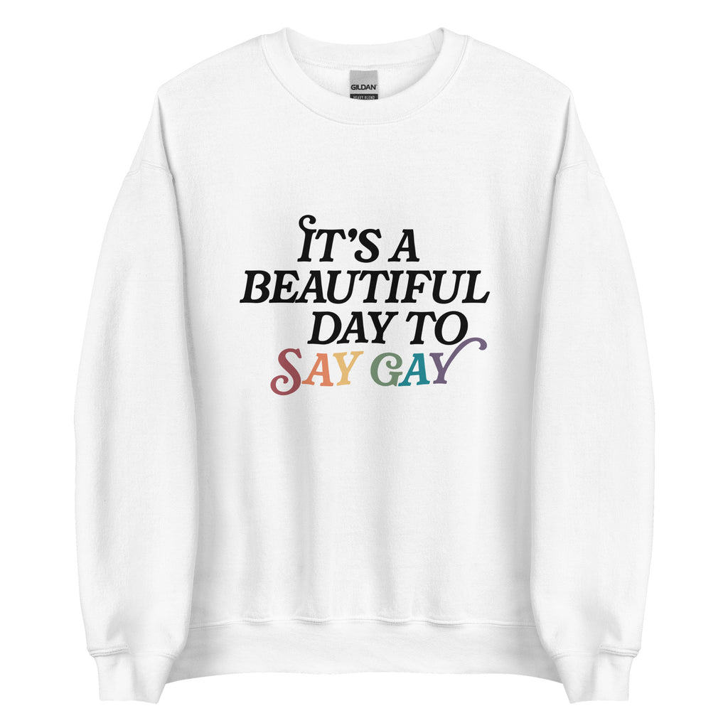 It's A Beautiful Day To Say Gay Unisex Sweatshirt