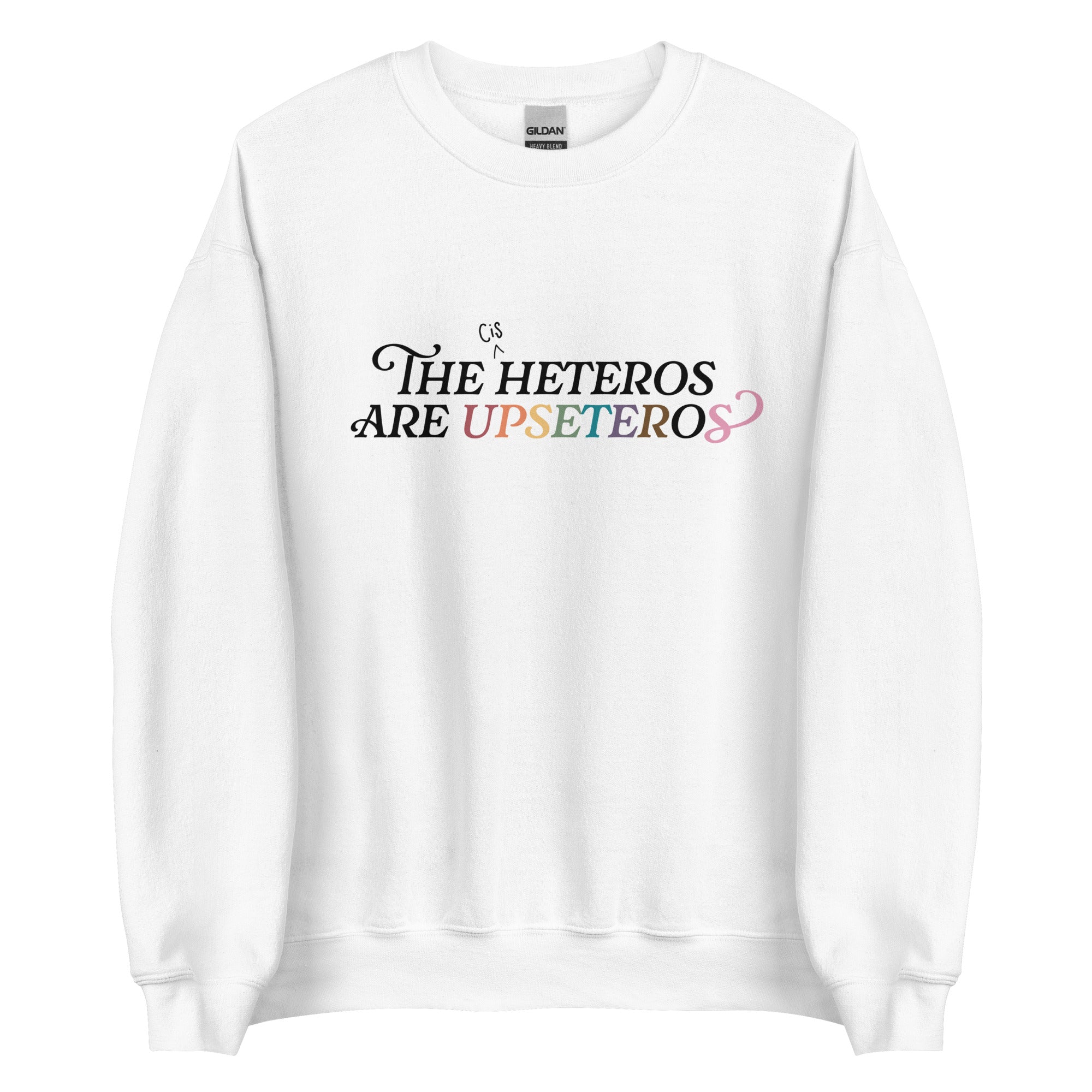 The (Cis) Heteros Are Upseteros Unisex Sweatshirt