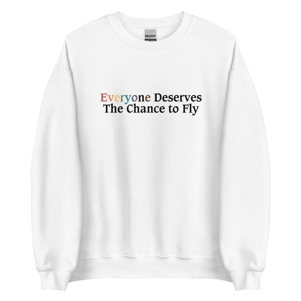 Everyone Deserves The Chance To Fly Unisex Sweatshirt