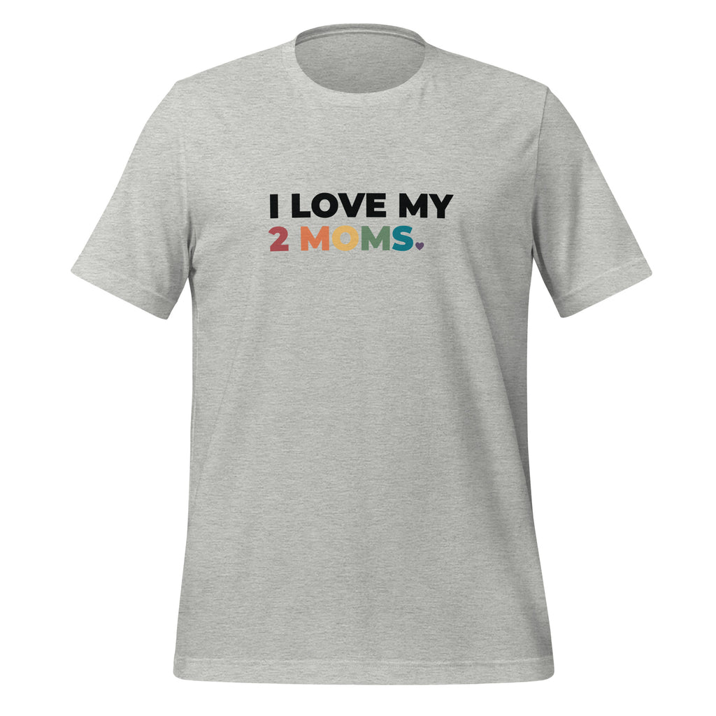 I Love My 2 Moms Unisex T-Shirt