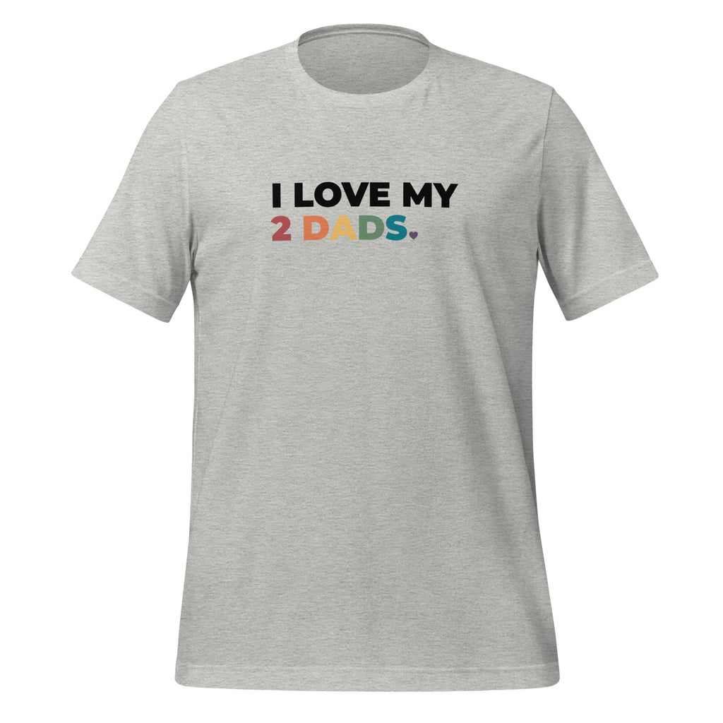 I Love My 2 Dads Unisex T-Shirt