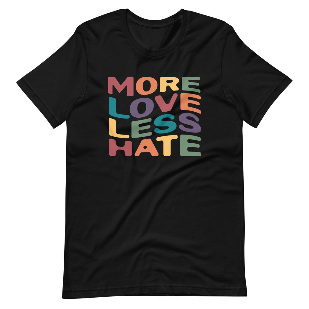 More Love Less Hate Unisex T-Shirt