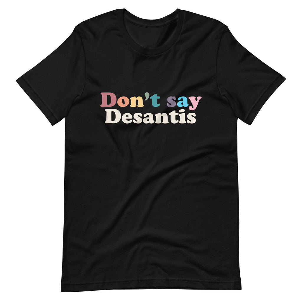 Don't Say Desantis Unisex T-Shirt