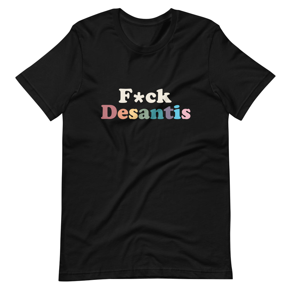 F*ck Desantis Unisex T-Shirt