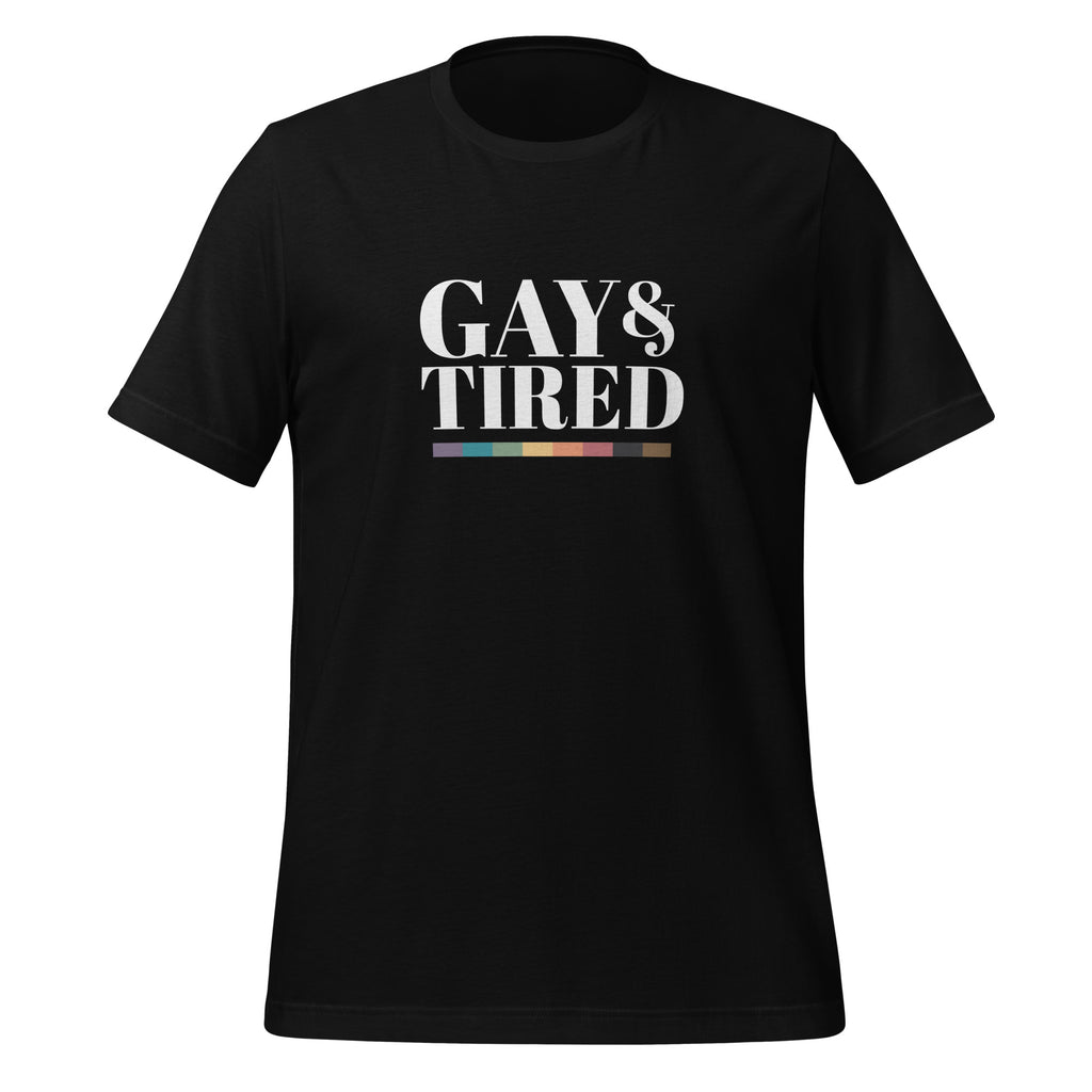 Gay and Tired Unisex T-Shirt