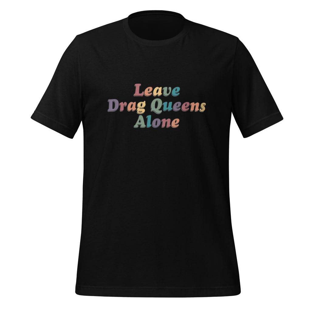 Leave Drag Queens Alone Unisex T-Shirt