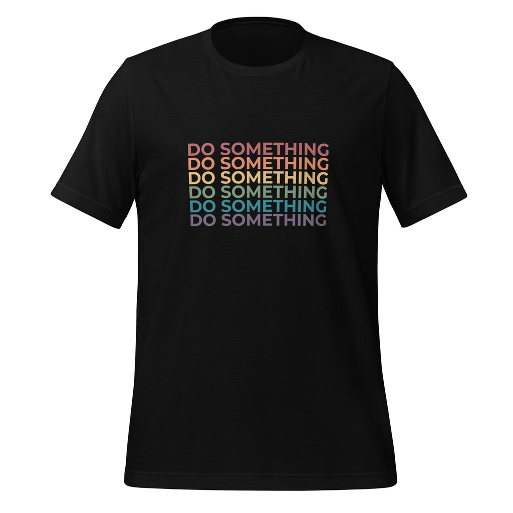 Do Something Unisex T-Shirt