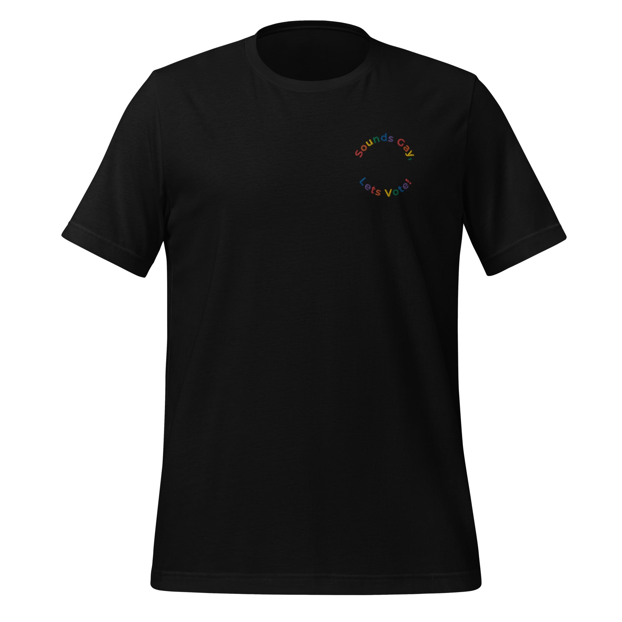 Sounds Gay, Let's Vote Embroidered Unisex T-Shirt