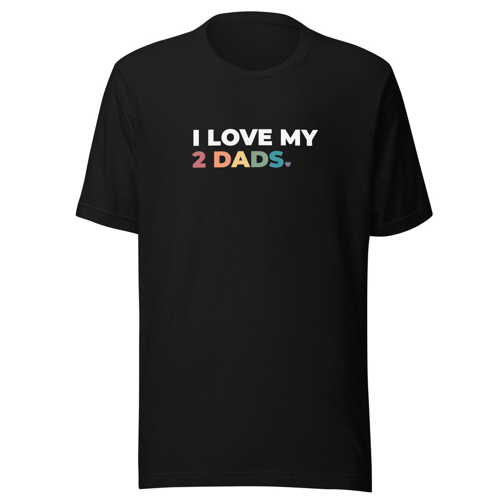 I Love My 2 Dads Unisex T-Shirt