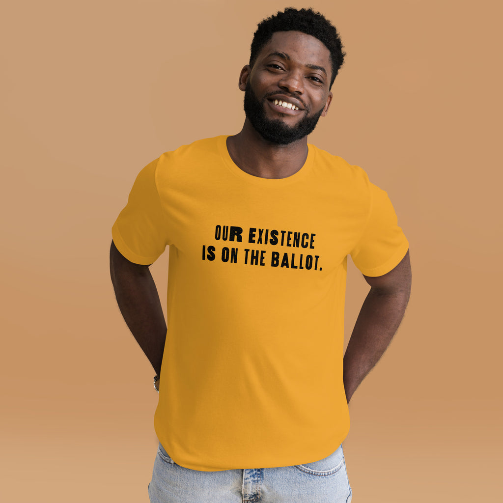 Nuestra existencia está en la boleta electoral Camiseta unisex