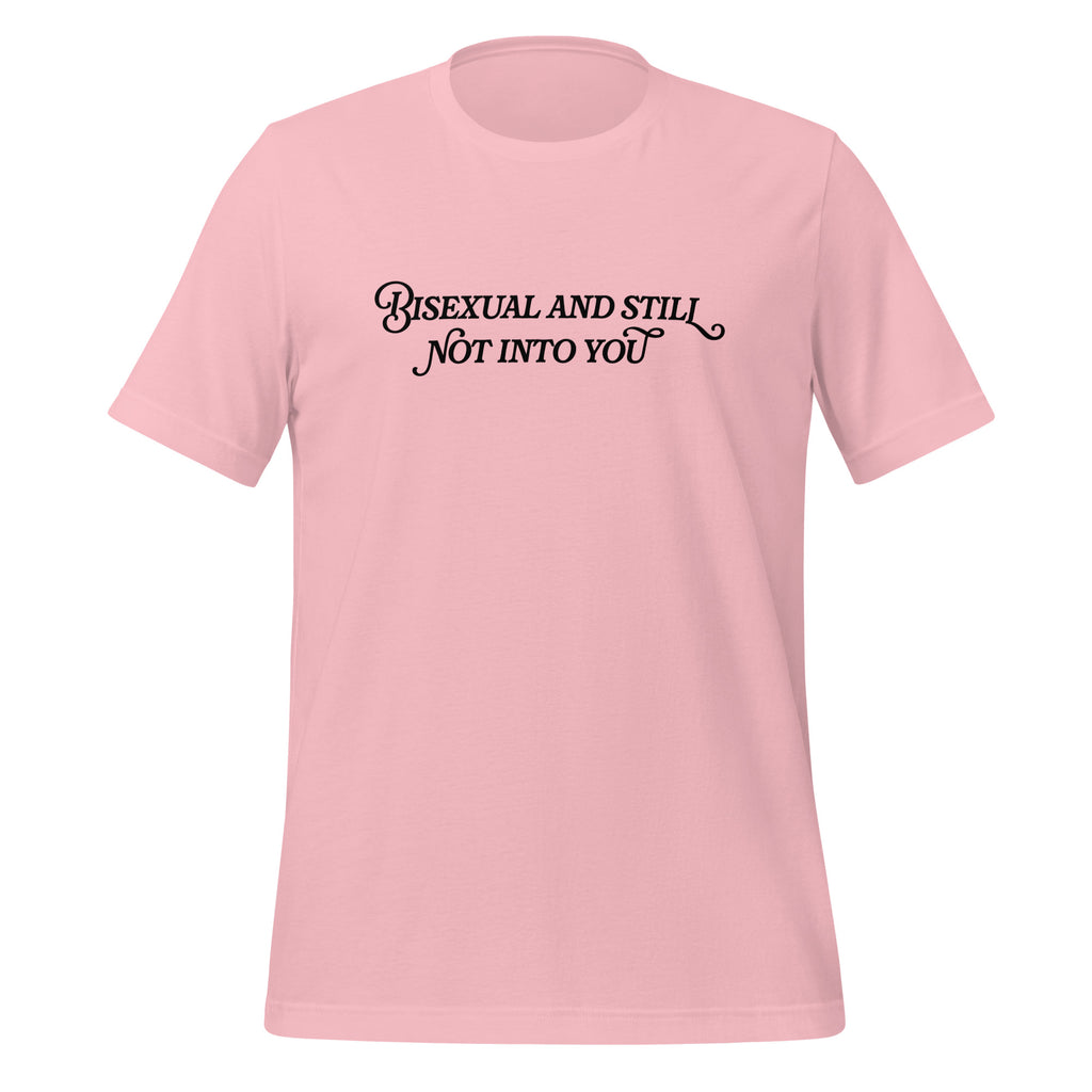 Bisexual And Still Not Into You Unisex T-Shirt