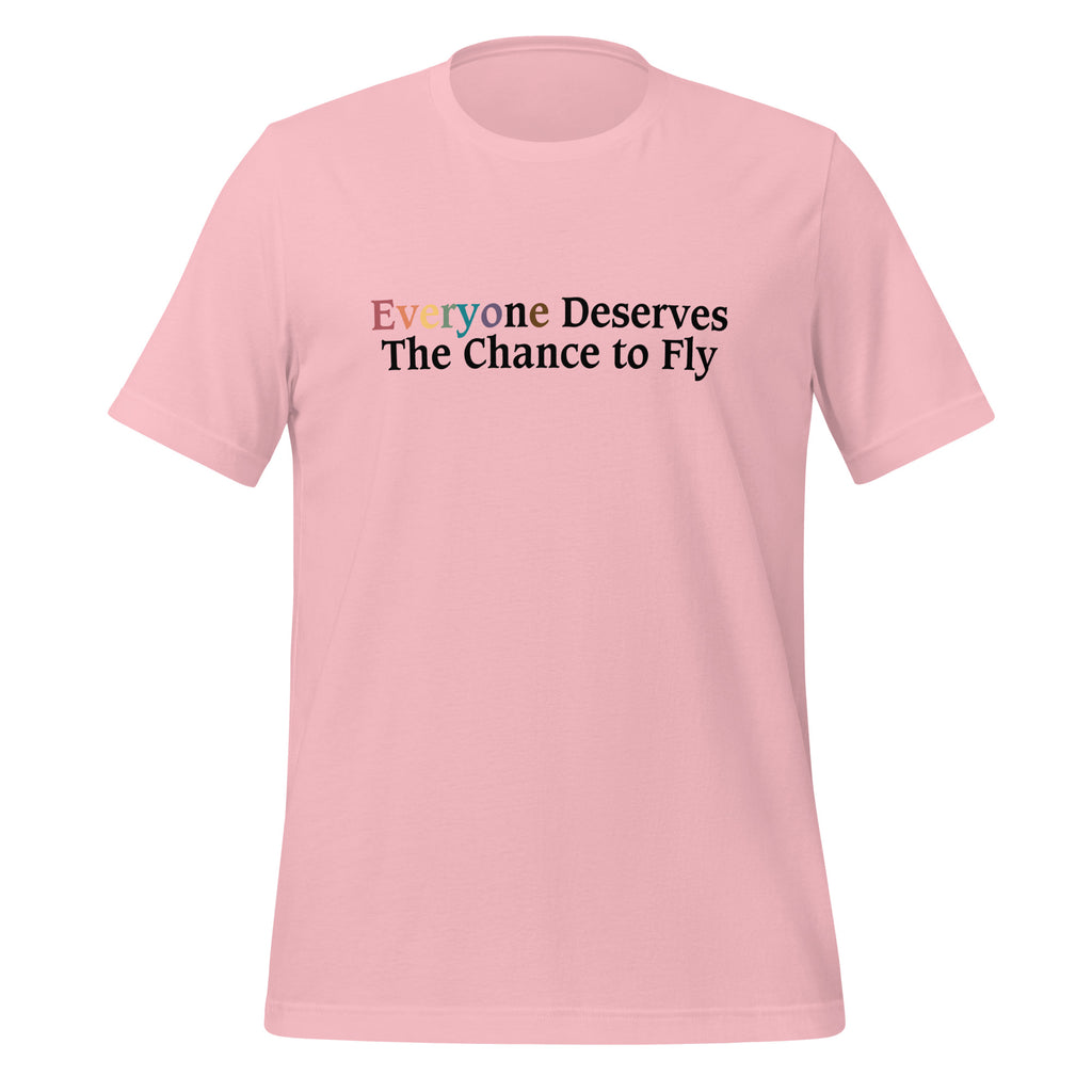 Everyone Deserves The Chance To Fly Unisex T-Shirt