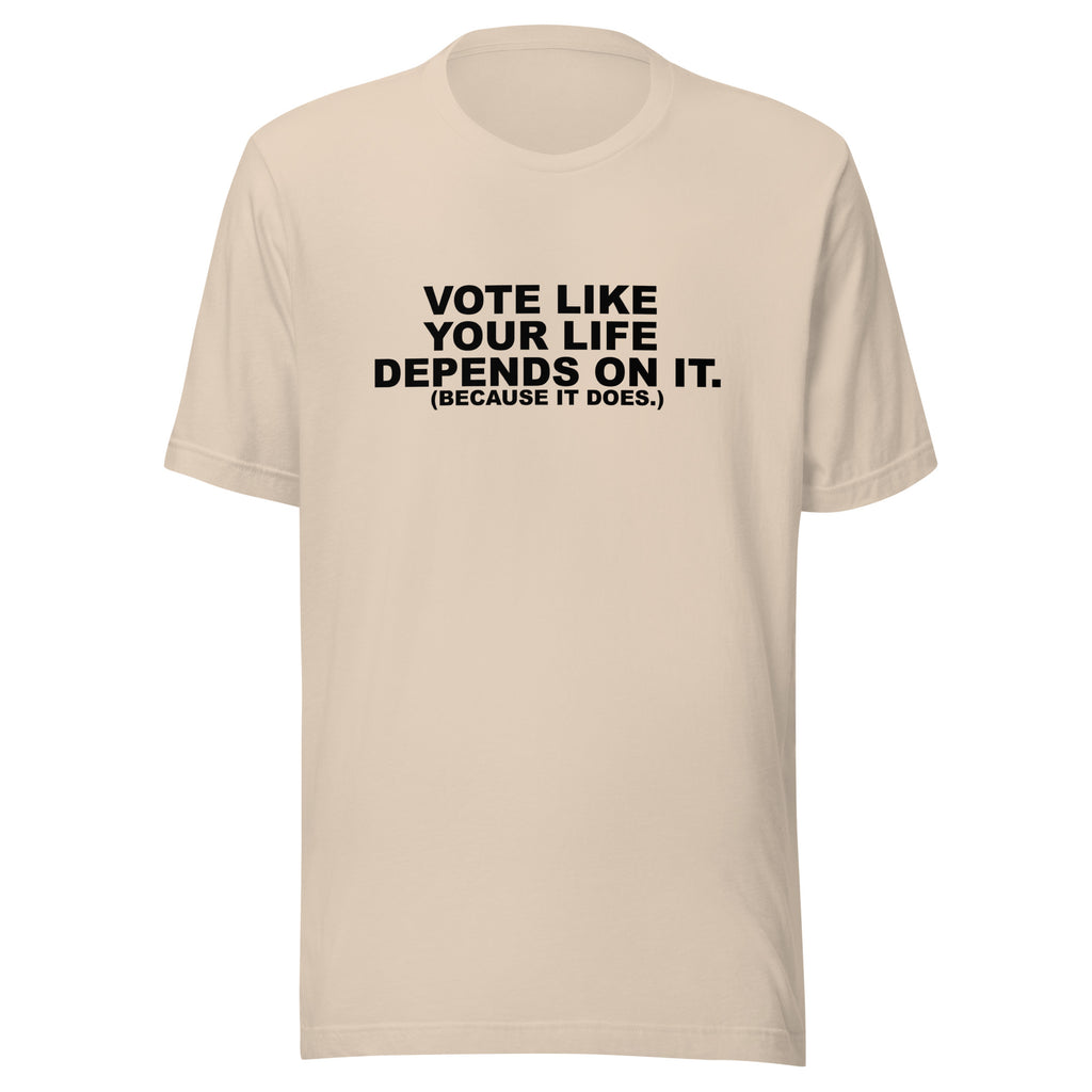 Vote Like Your Life Unisex t-shirt