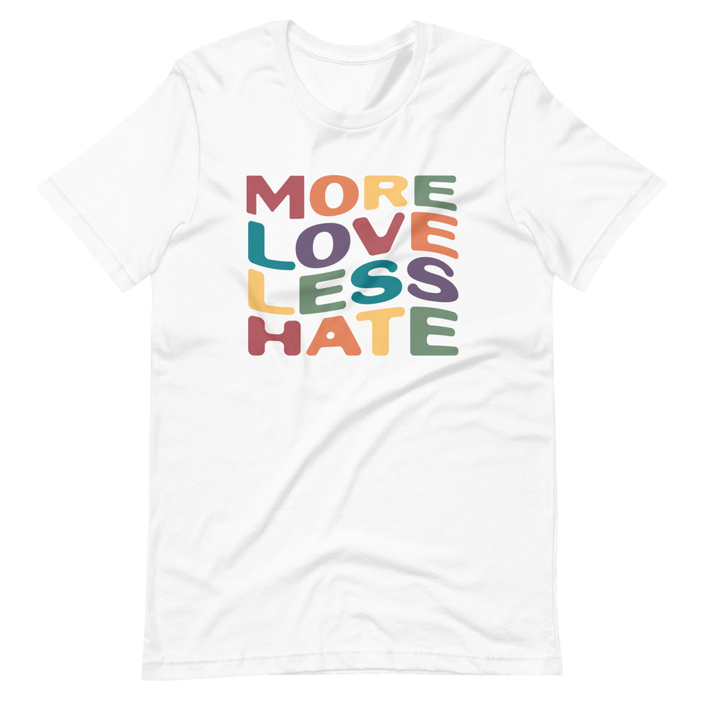 More Love Less Hate Unisex T-Shirt