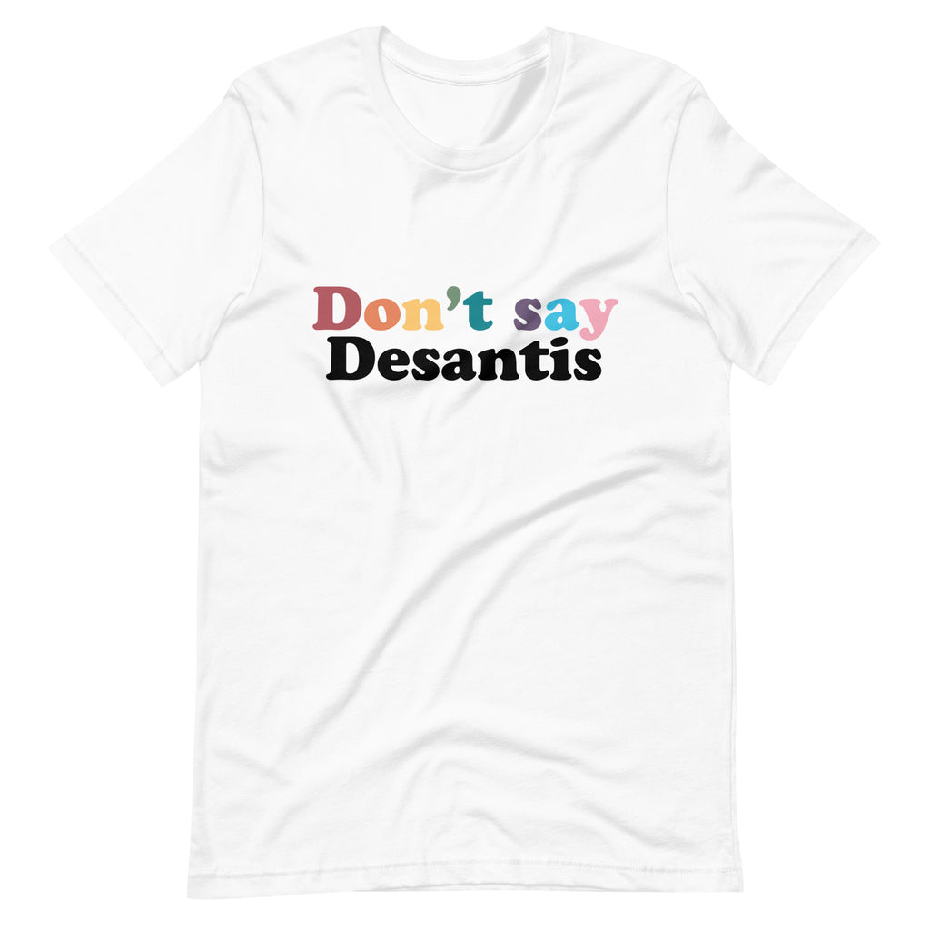 Don't Say Desantis Unisex T-Shirt