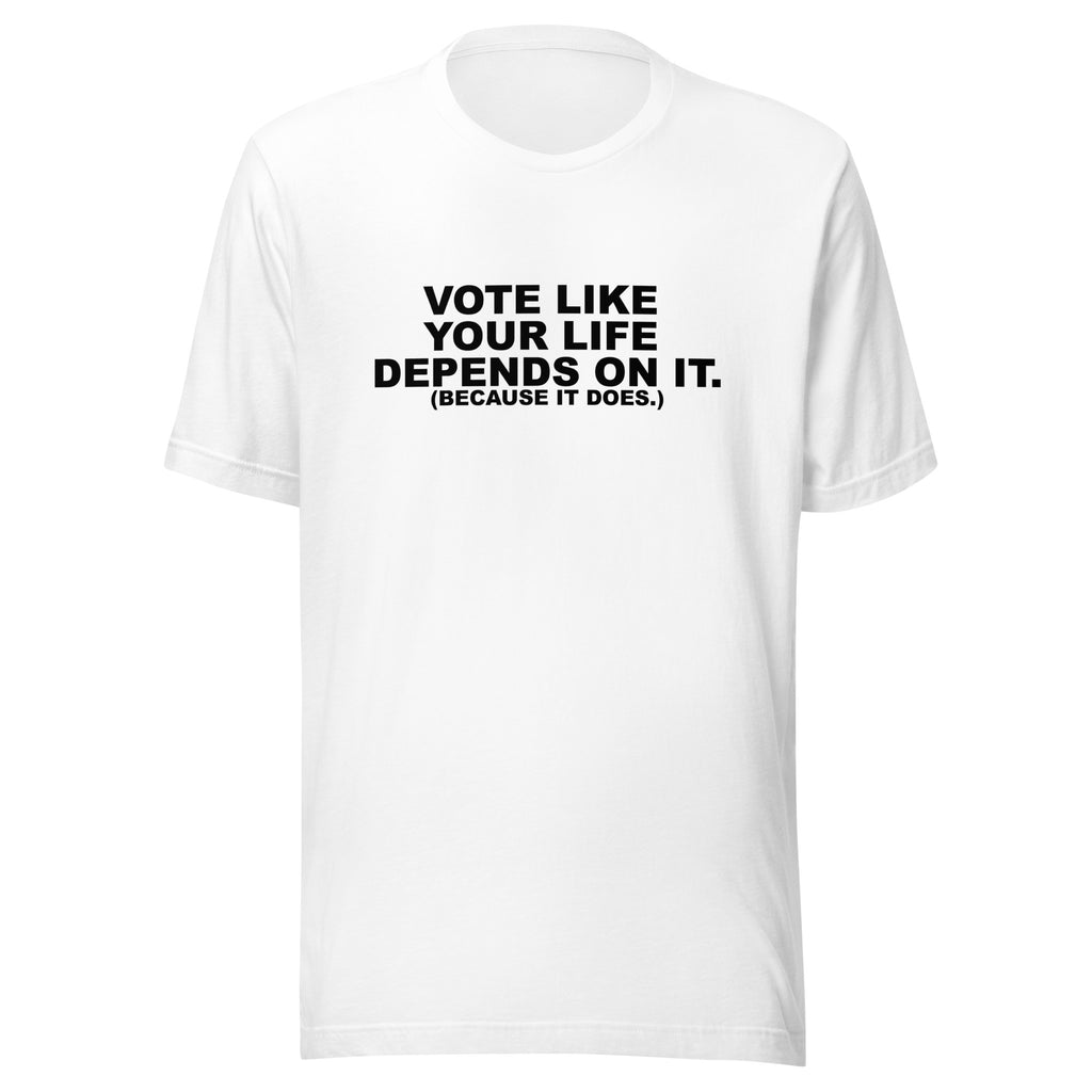 Vote Like Your Life Unisex t-shirt