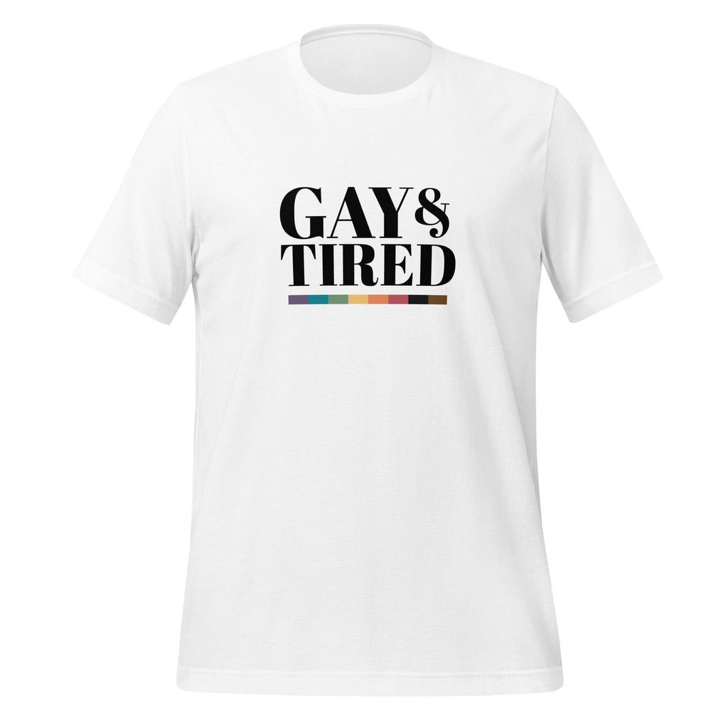 Gay and Tired Unisex T-Shirt