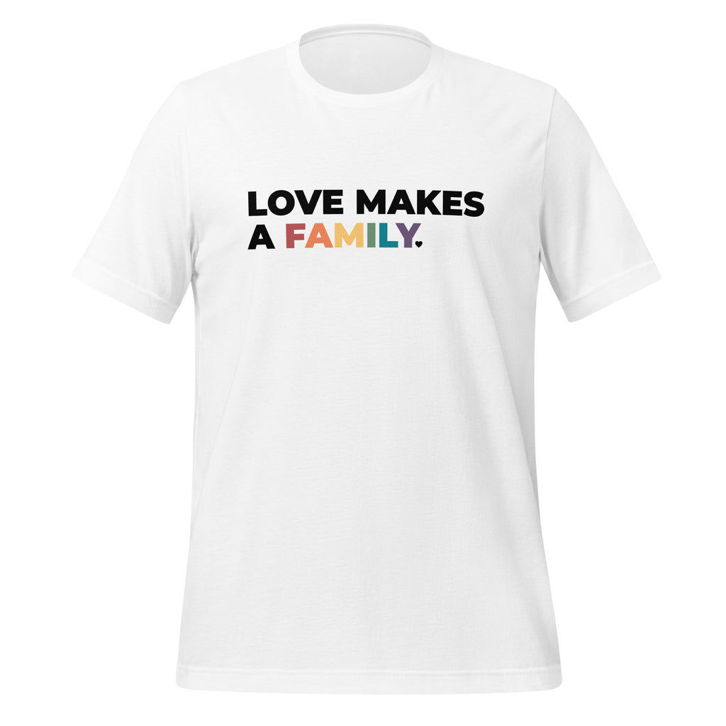 Love Makes A Family Unisex T-Shirt