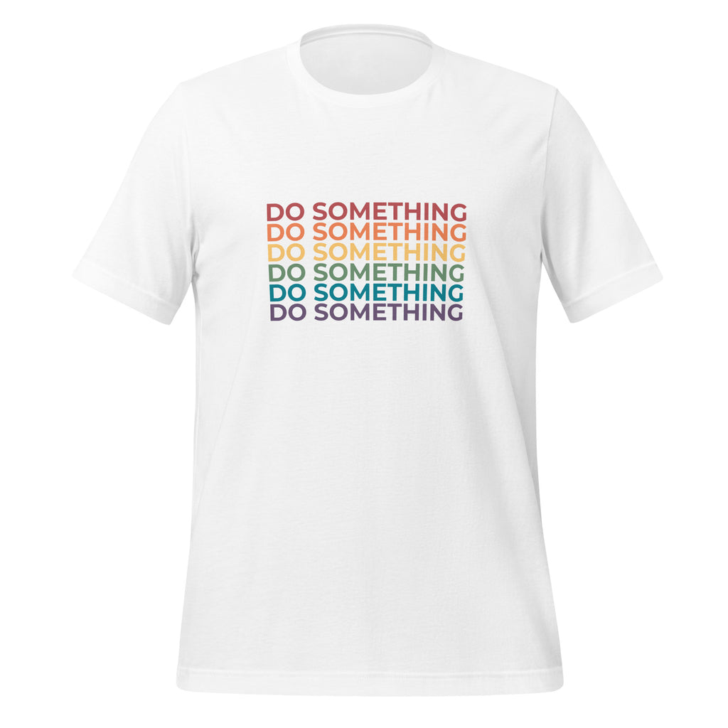 Do Something Unisex T-Shirt