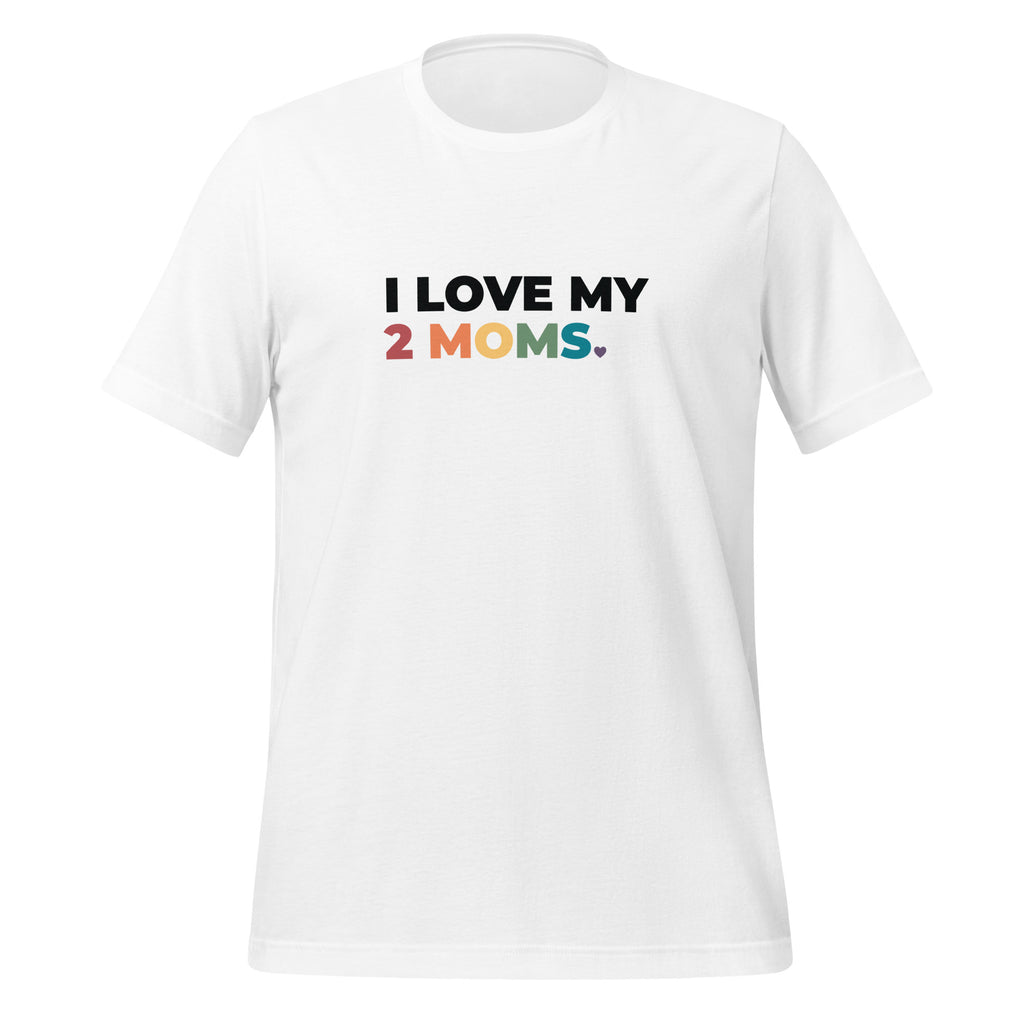 I Love My 2 Moms Unisex T-Shirt