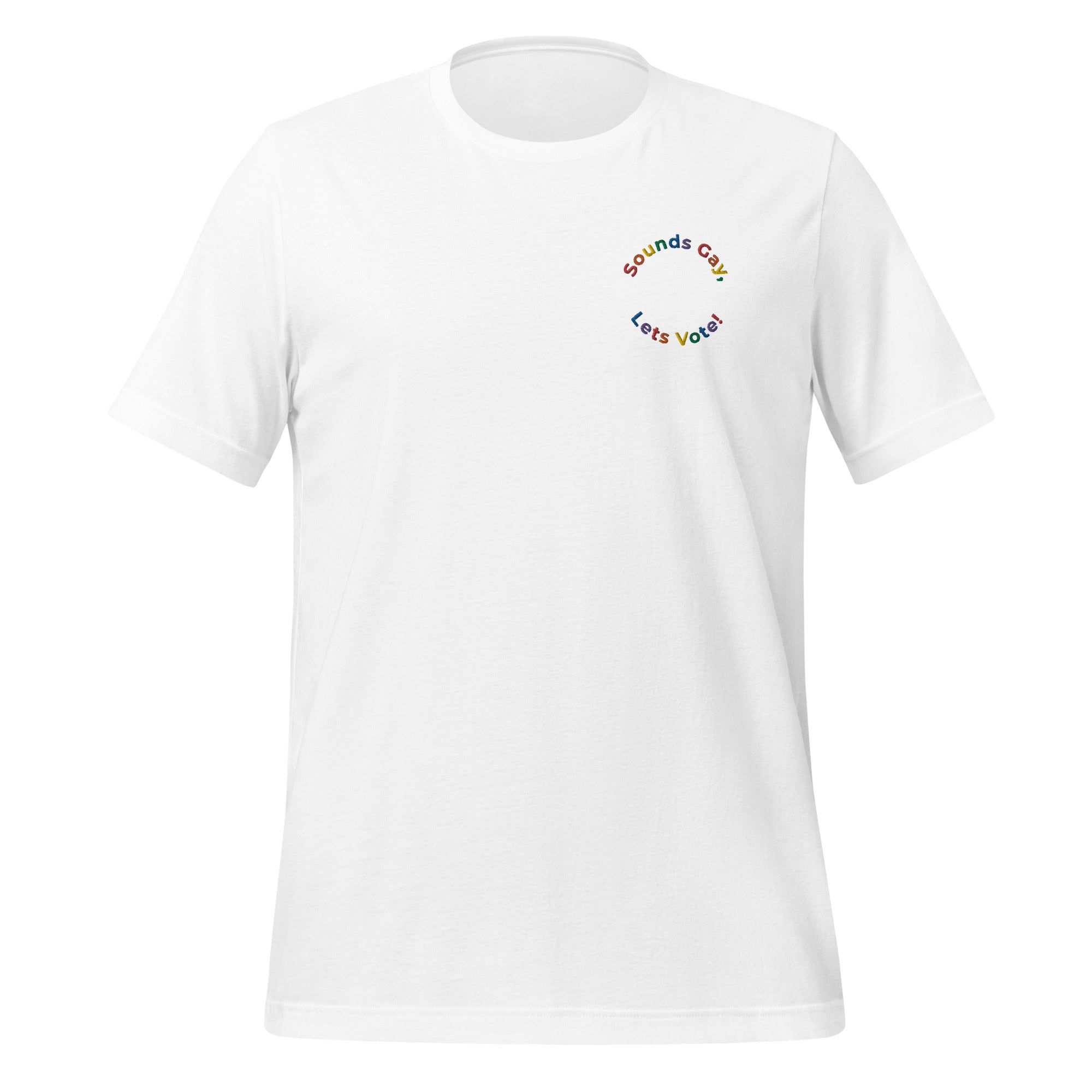 Sounds Gay, Let's Vote Embroidered Unisex T-Shirt