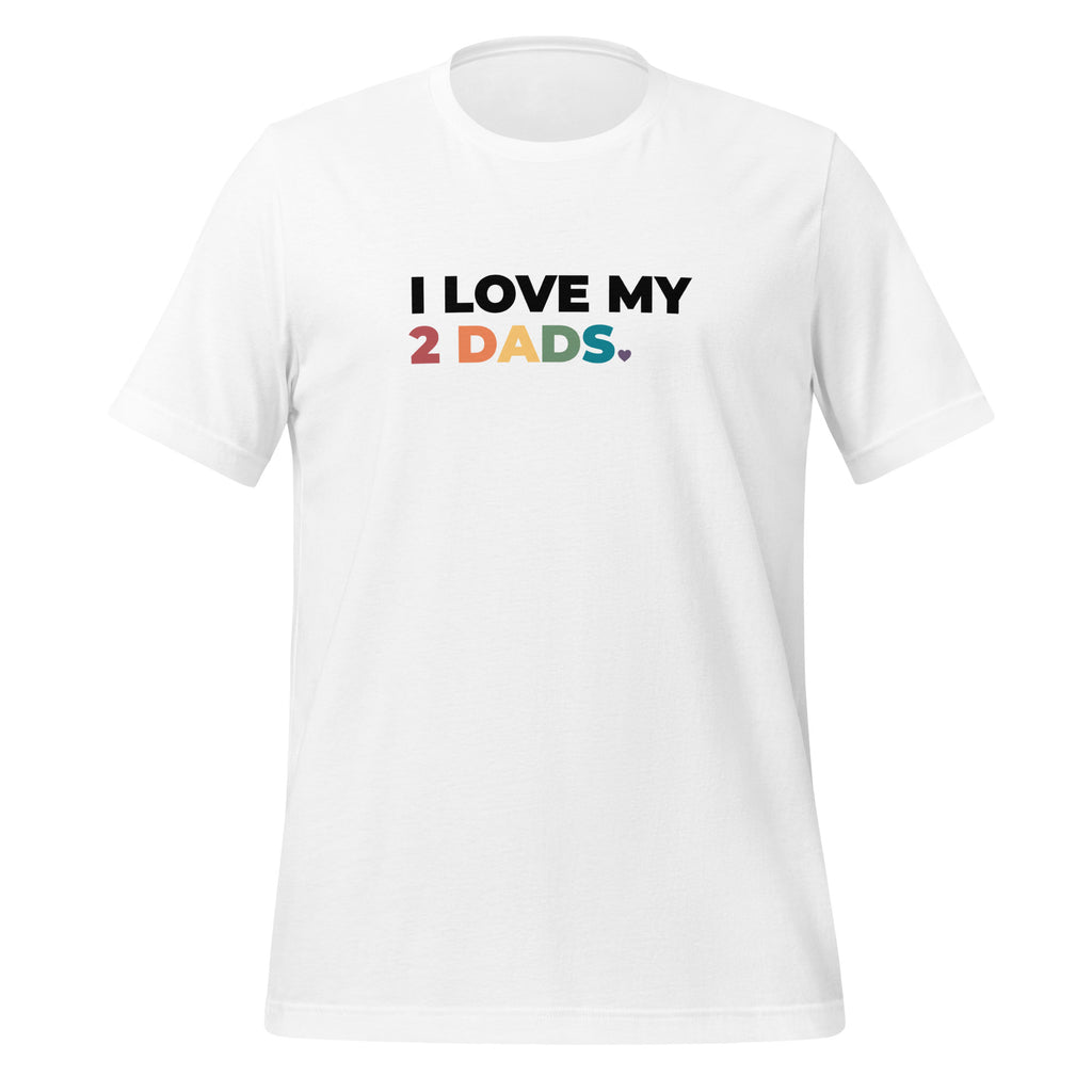 I Love My 2 Dads Unisex T-Shirt