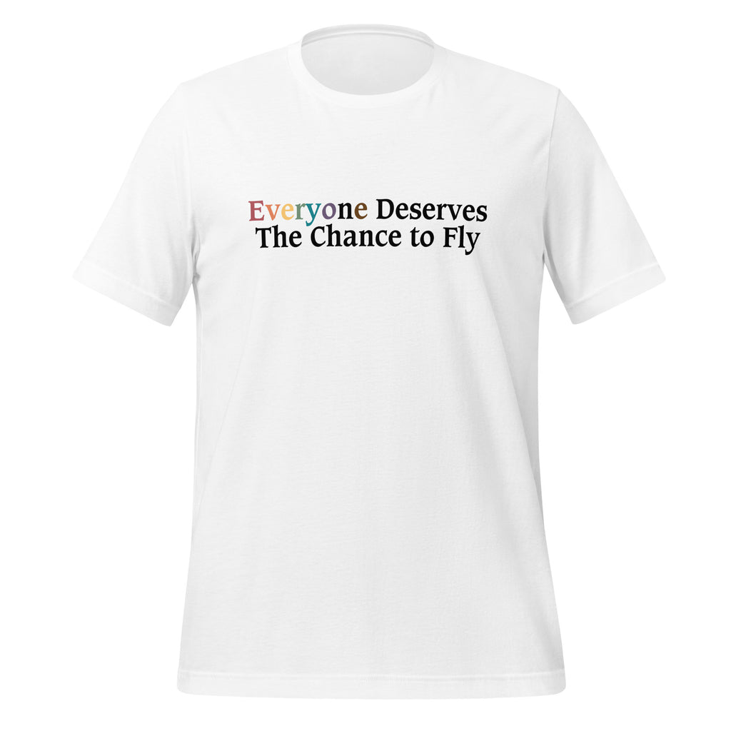 Everyone Deserves The Chance To Fly Unisex T-Shirt