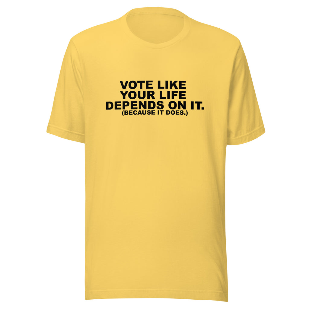 Vote Like Your Life Unisex t-shirt