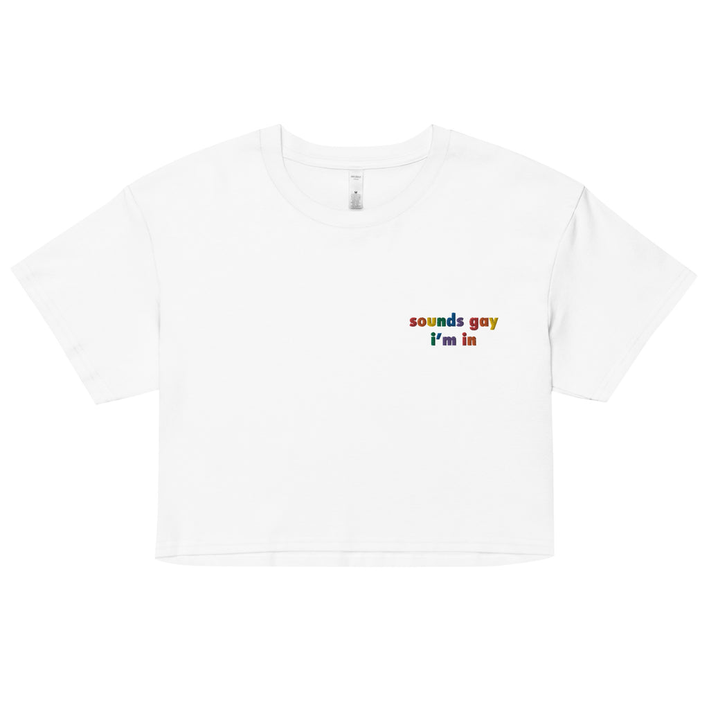 Sounds Gay I'm In Embroidered Unisex Crop Top